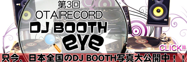 �yOTAIRECORD DJ BOOTH eye�z���{����DJ�u�[�X�����J�I