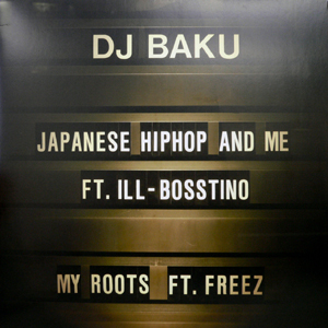 iڍ F DJ BAKU(12) JAPANESE HIPHOP AND ME FEAT. ILLBOSSTINO / MY ROOTS FREEZ yfbhXgbNׁIIz