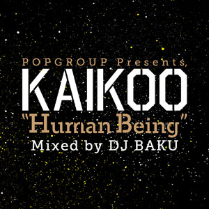 iڍ F DJ BAKU(MIX CD) POPGROUP PRESENTS -KAIKOO HUMAN BEING-