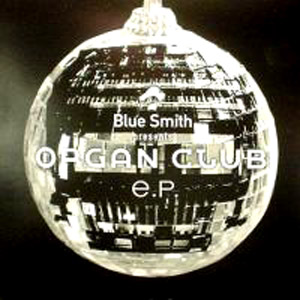 商品詳細 ： BLUE SMITH(12) ORGAN CLUB E.P.