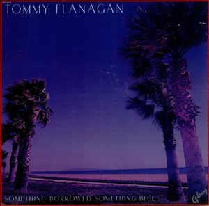 iڍ F TOMMY FLANAGAN@(g~[EtiK)@(LP)@^CgFSOMETHING BORROWED SOMETHING BLUE