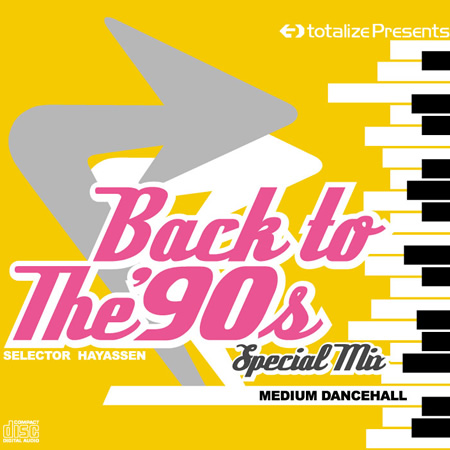 iڍ F TOTALIZE HAYASSEN(MIX CD) BACK TO THE 90S SPECIAL MIX -MEDIUM DANCEHALL-