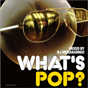 iڍ F DJ MURAKAMIGO(MIX CD) WHAT'S POP?