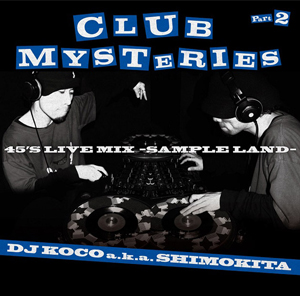 商品詳細 ： DJ KOCO A.K.A. SHIMOKITA(MIX CD) CLUB MYSTERIES PART.2 (45'S LIVE MIX)