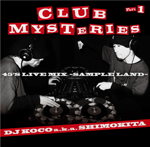 DJ KOCO A.K.A. SHIMOKITA(MIX CD) CLUB MYSTERIES PART.1 (45'S LIVE