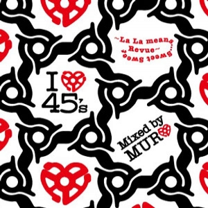 DJ MURO (MIX CD) I LOVE 45'S SWEET REVUE DJ MURO (MIX CD) I LOVE 45'S SWEET REVUE