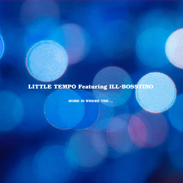 iڍ F yLITTLE TEMPOBOSSՂ̃R{IzLITTLE TEMPO Featuring ILL-BOSSTINO(12) HOME IS WHERE THE...