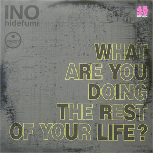 iڍ F yҖ]̃fbhXgbNIz Gj (INO HIDEFUMI) (EP) WHAT ARE YOU DOING THE REST OF YOUR LIFE ?