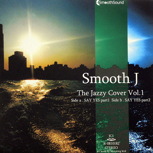 商品詳細 ： SMOOTH J(EP) THE JAZZY COVER VOL.1 -SAY YES-