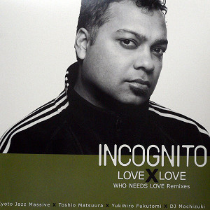 iڍ F INCOGNITO(12) LOVE X LOVE WHO NEEDS LOVE REMIXES